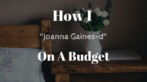 Episode 02: How I “Joanna Gaines-d” on a&nbsp;Budget